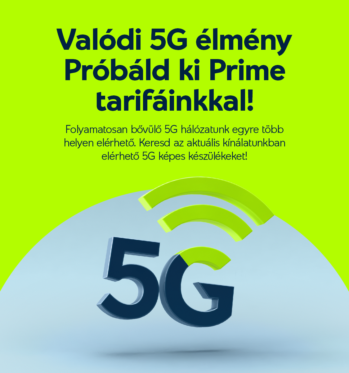 Valódi 5G élmény próbáld ki Prime tarifáinkkal.