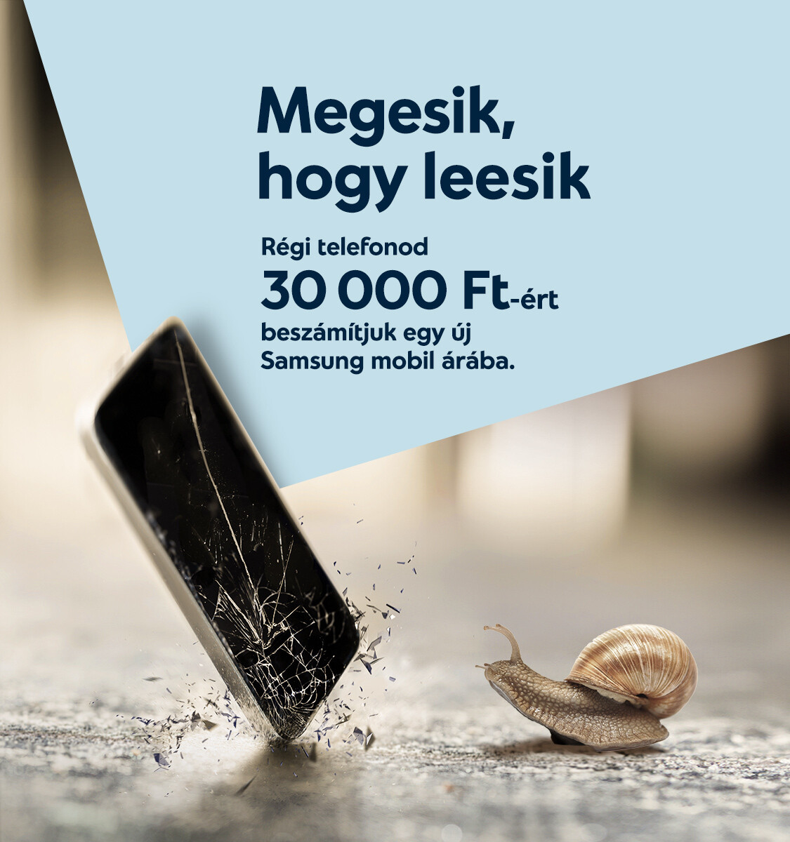 Megesik, hogy leesik. Régi telefonod 30 000 FT-ért beszámítjuk egy új Samsung mobil árába.