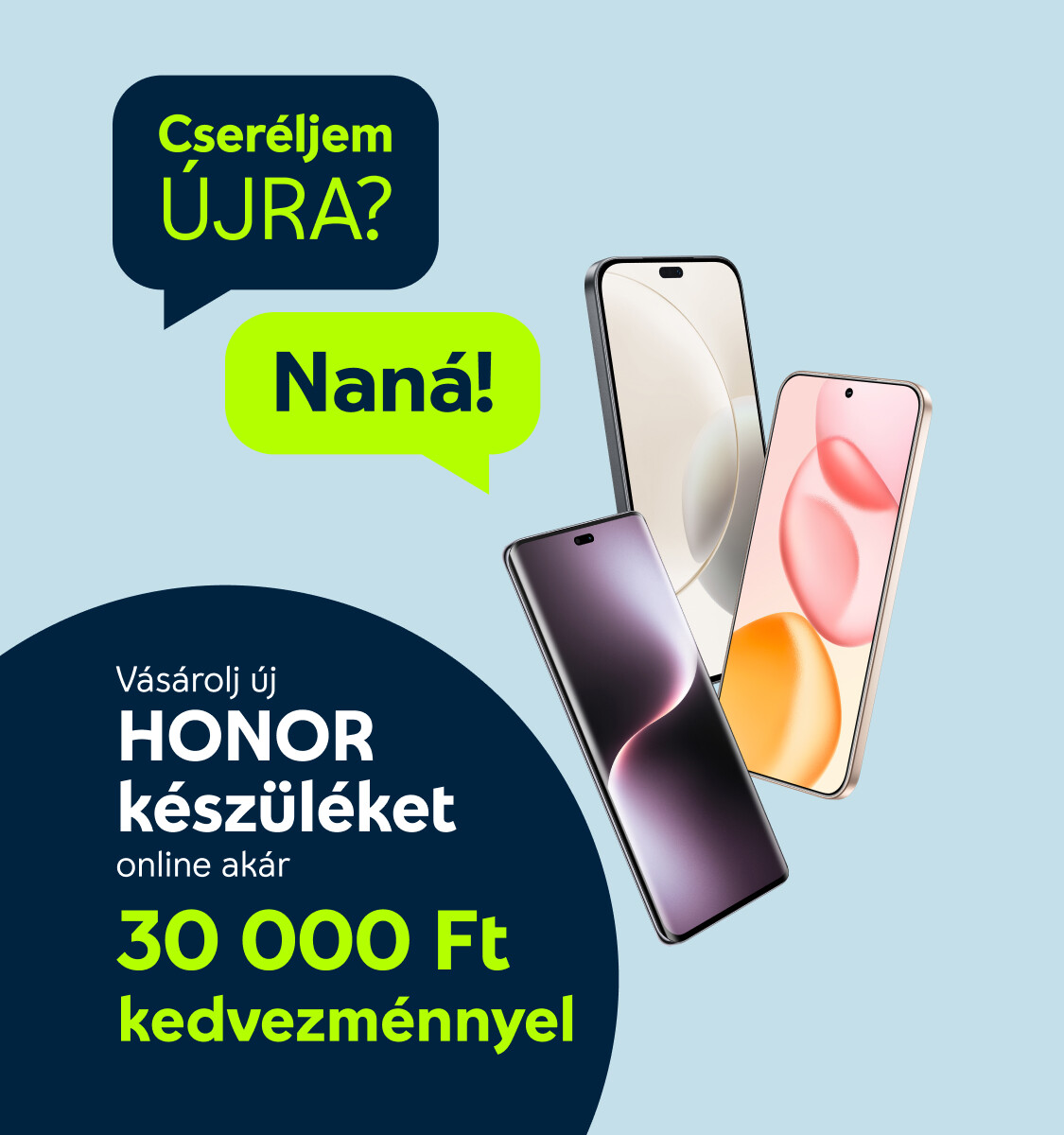 Cseréljem újra? Naná! Vásárolj új HONOR készüléket online akár 30 000 Ft kedvezménnyel.