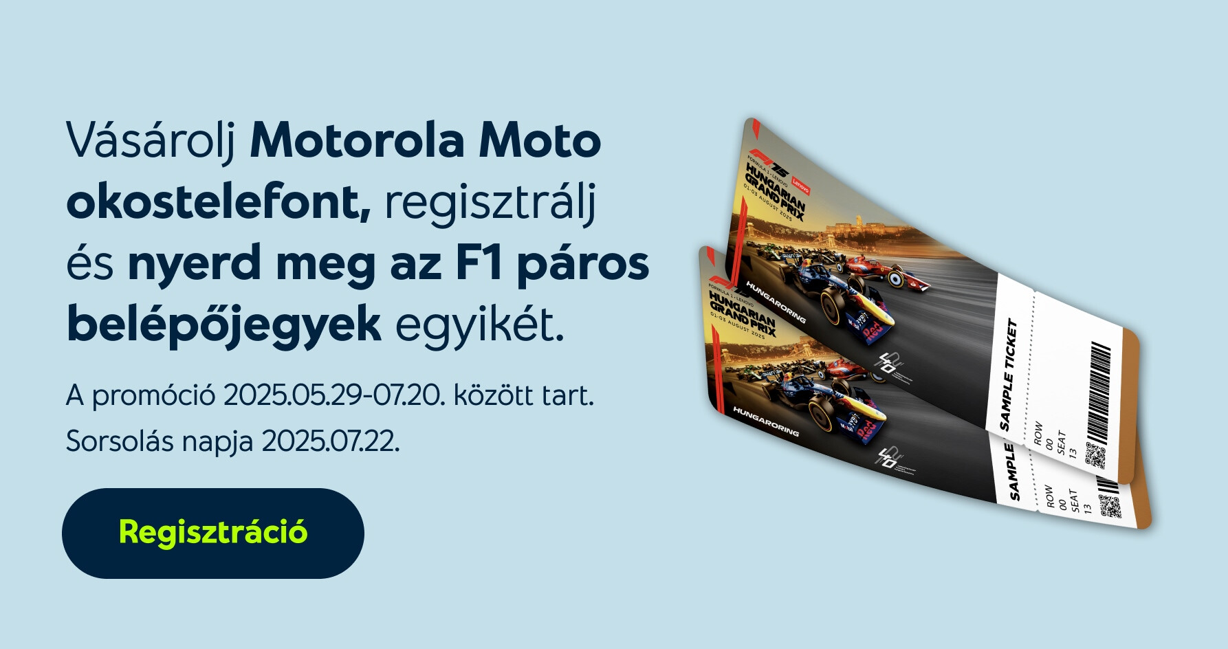 Vásárolj Motorola Moto okostelefont, regisztrálj és nyerd meg az F1 páros belépőjegyek egyikét. A promóció 2025.05.29-07.20. között tart. Sorsolás napja 2025.07.22