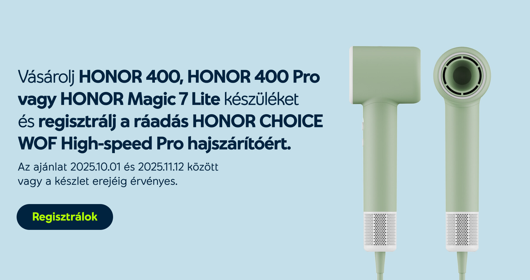 Vásárolj Honor 400, 400 Pro vagy Magic 7 lite készüléket és regisztrálj a ráadás Honor Choice hajszárítóért Honor